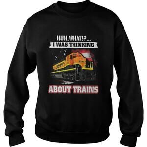 Bnsf Huh What I Was Thinking About Trains Shirt